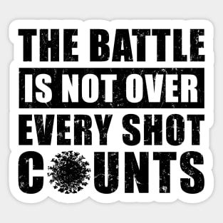 The Battle Is Not Over Every Shot Counts, Covid Vaccination Sticker